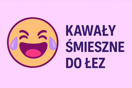 Kawały - śmieszne do łez